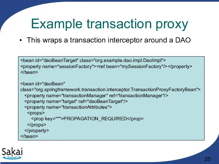 Example transaction proxy PROPAGATION_REQUIRED This wraps a transaction interceptor around a DAO