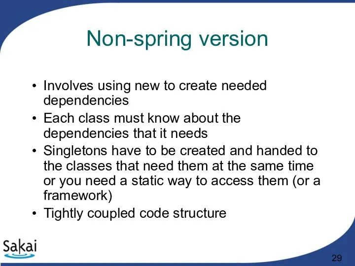 Non-spring version Involves using new to create needed dependencies Each class