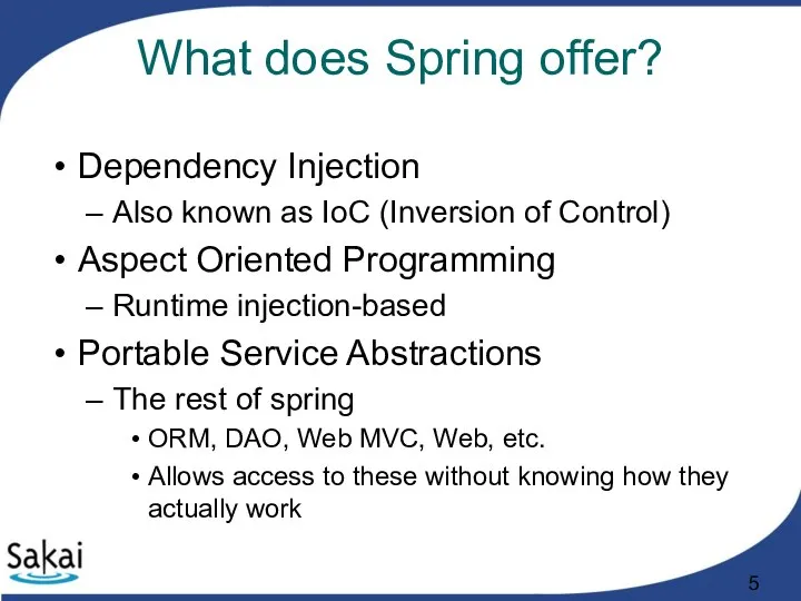 What does Spring offer? Dependency Injection Also known as IoC (Inversion