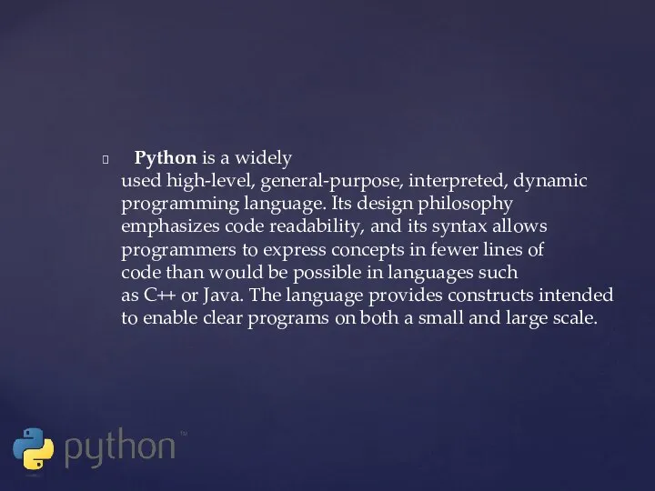 Python is a widely used high-level, general-purpose, interpreted, dynamic programming language.