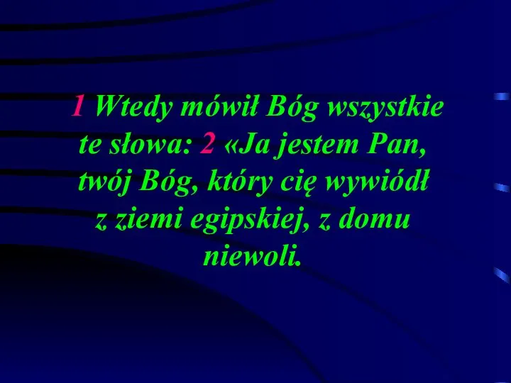 1 Wtedy mówił Bóg wszystkie te słowa: 2 «Ja jestem Pan,