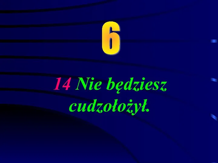 14 Nie będziesz cudzołożył. 6