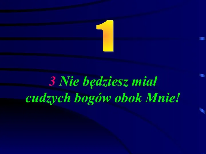 3 Nie będziesz miał cudzych bogów obok Mnie! 1