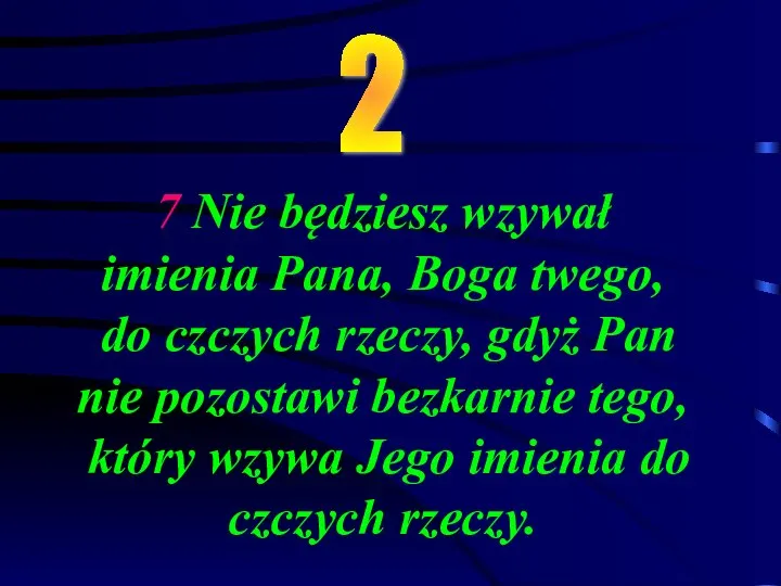 7 Nie będziesz wzywał imienia Pana, Boga twego, do czczych rzeczy,