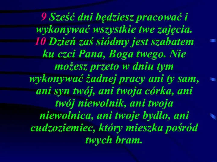 9 Sześć dni będziesz pracować i wykonywać wszystkie twe zajęcia. 10