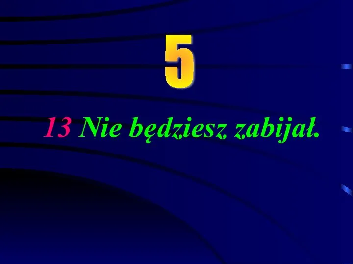 13 Nie będziesz zabijał. 5