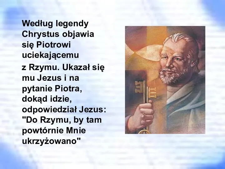 Według legendy Chrystus objawia się Piotrowi uciekającemu z Rzymu. Ukazał się