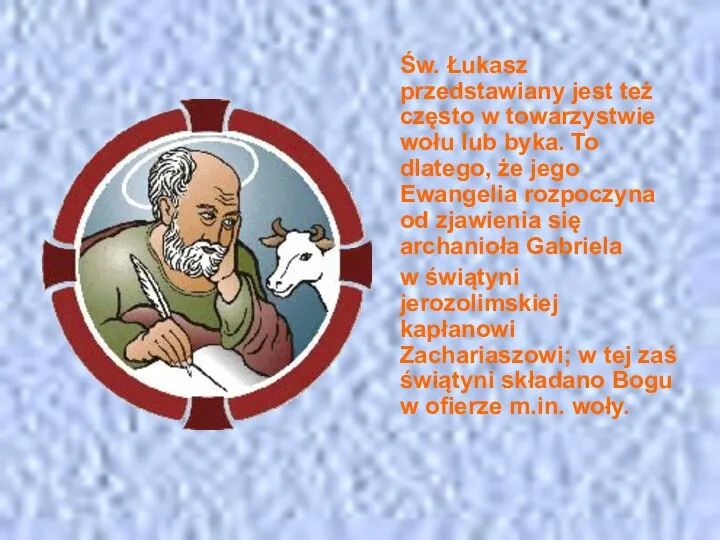 Św. Łukasz przedstawiany jest też często w towarzystwie wołu lub byka.