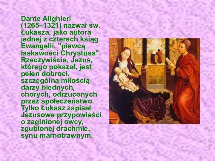 Dante Alighieri (1265–1321) nazwał św. Łukasza, jako autora jednej z czterech