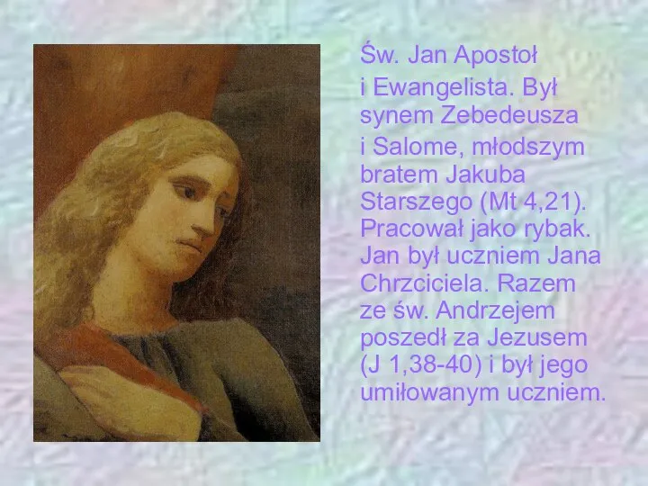 Św. Jan Apostoł i Ewangelista. Był synem Zebedeusza i Salome, młodszym