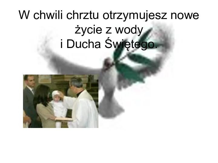 W chwili chrztu otrzymujesz nowe życie z wody i Ducha Świętego.