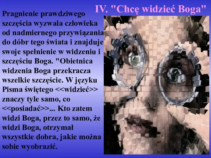 IV. "Chcę widzieć Boga" Pragnienie prawdziwego szczęścia wyzwala człowieka od nadmiernego