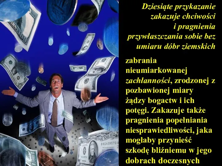 Dziesiąte przykazanie zakazuje chciwości i pragnienia przywłaszczania sobie bez umiaru dóbr