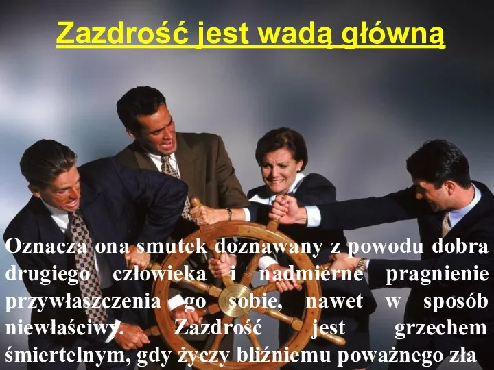 Zazdrość jest wadą główną Oznacza ona smutek doznawany z powodu dobra