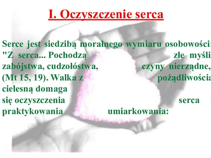 I. Oczyszczenie serca Serce jest siedzibą moralnego wymiaru osobowości: "Z serca...