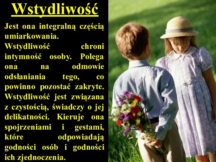 Wstydliwość Jest ona integralną częścią umiarkowania. Wstydliwość chroni intymność osoby. Polega