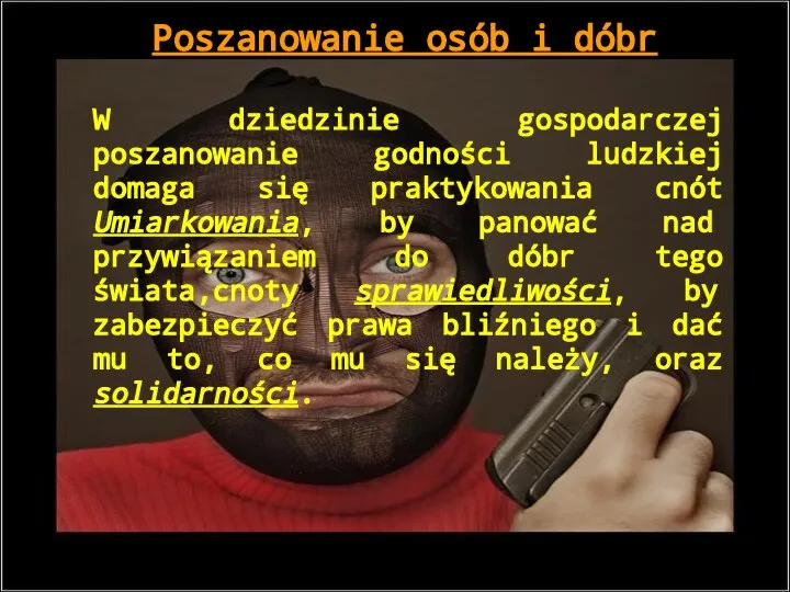 Poszanowanie osób i dóbr W dziedzinie gospodarczej poszanowanie godności ludzkiej domaga