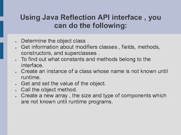 Using Java Reflection API interface , you can do the following: