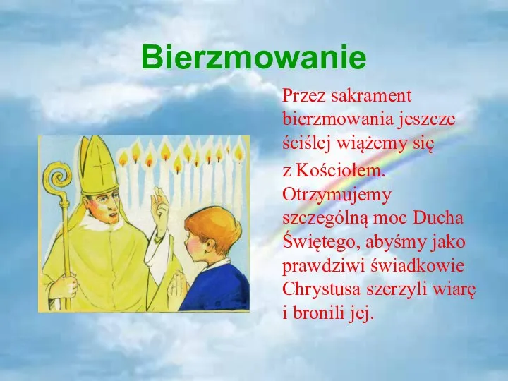 Bierzmowanie Przez sakrament bierzmowania jeszcze ściślej wiążemy się z Kościołem. Otrzymujemy