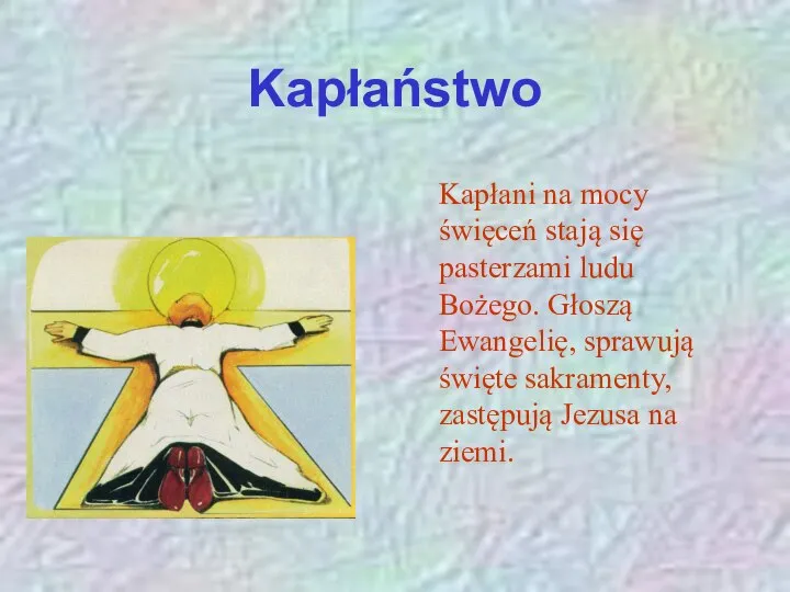 Kapłaństwo Kapłani na mocy święceń stają się pasterzami ludu Bożego. Głoszą