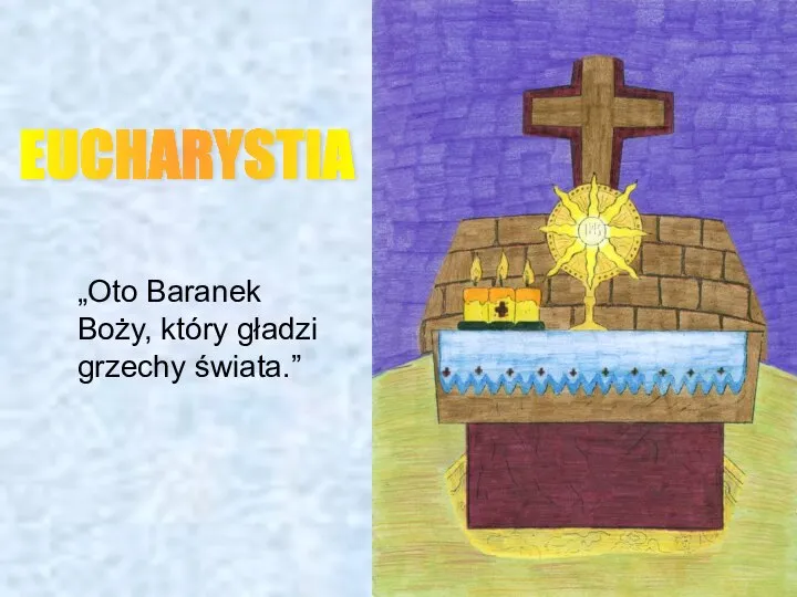 „Oto Baranek Boży, który gładzi grzechy świata.” EUCHARYSTIA