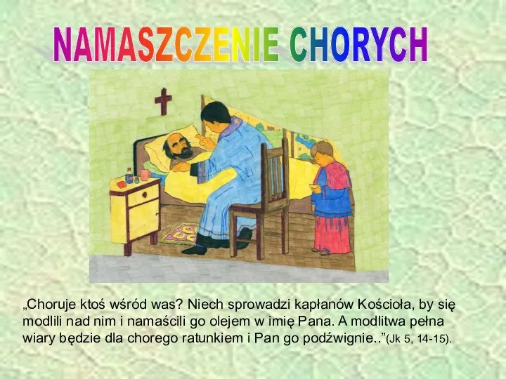 NAMASZCZENIE CHORYCH „Choruje ktoś wśród was? Niech sprowadzi kapłanów Kościoła, by