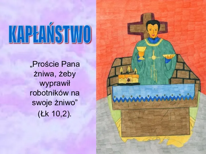 „Proście Pana żniwa, żeby wyprawił robotników na swoje żniwo” (Łk 10,2). KAPŁAŃSTWO