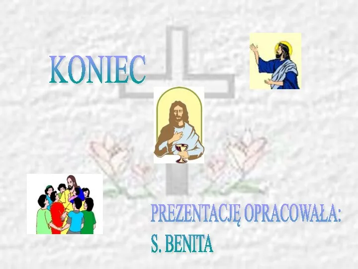 KONIEC PREZENTACJĘ OPRACOWAŁA: S. BENITA