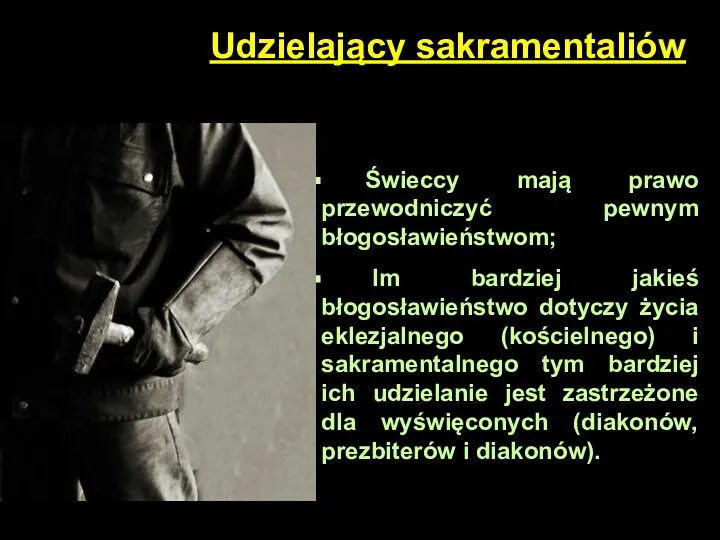 Udzielający sakramentaliów Świeccy mają prawo przewodniczyć pewnym błogosławieństwom; Im bardziej jakieś