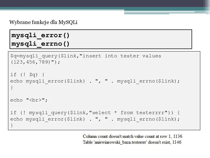 Wybrane funkcje dla MySQLi $q=mysqli_query($link,"insert into tester values (123,456,789)"); if (!