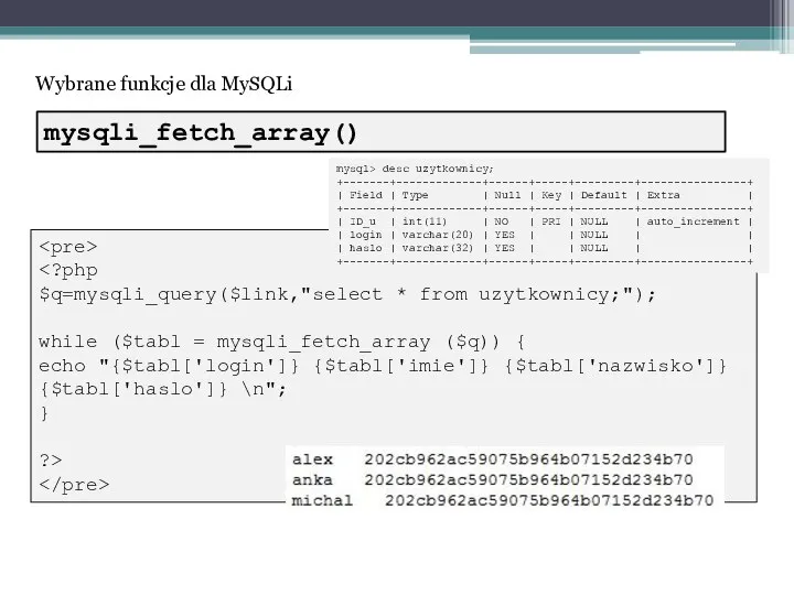 Wybrane funkcje dla MySQLi $q=mysqli_query($link,"select * from uzytkownicy;"); while ($tabl =