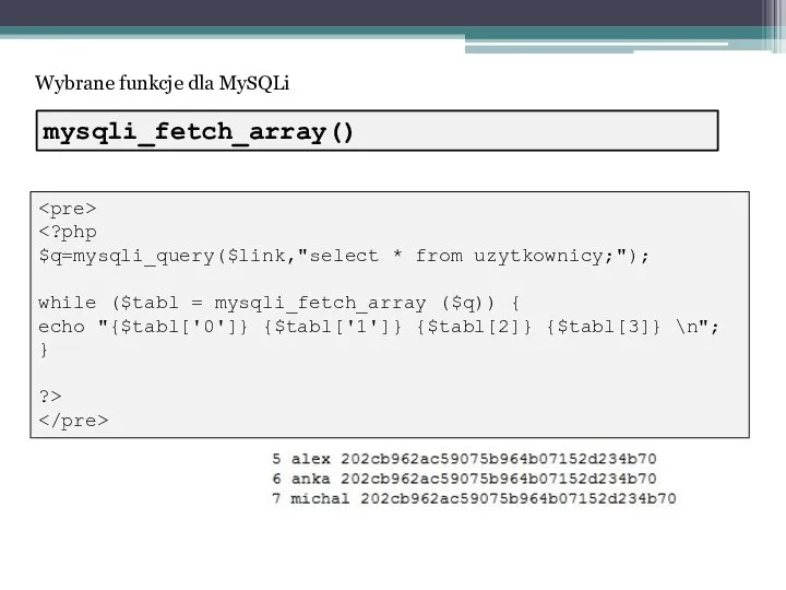 Wybrane funkcje dla MySQLi $q=mysqli_query($link,"select * from uzytkownicy;"); while ($tabl =