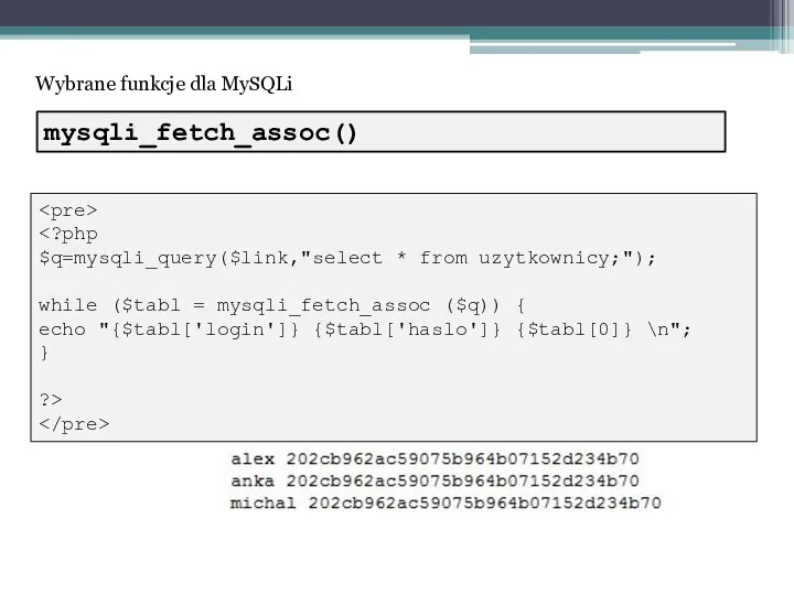 Wybrane funkcje dla MySQLi $q=mysqli_query($link,"select * from uzytkownicy;"); while ($tabl =