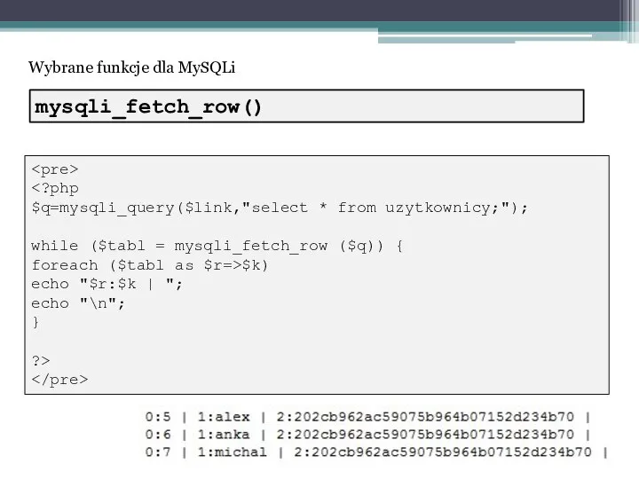 Wybrane funkcje dla MySQLi $q=mysqli_query($link,"select * from uzytkownicy;"); while ($tabl =