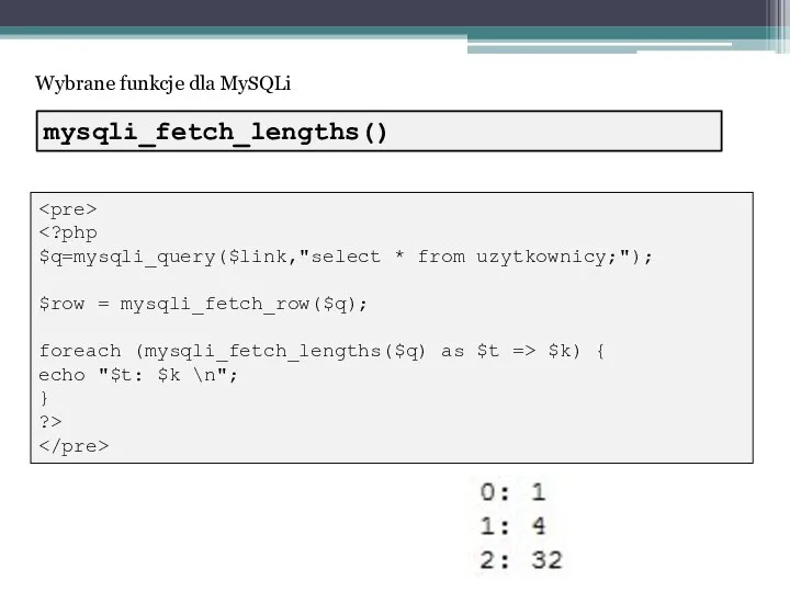 Wybrane funkcje dla MySQLi $q=mysqli_query($link,"select * from uzytkownicy;"); $row = mysqli_fetch_row($q);