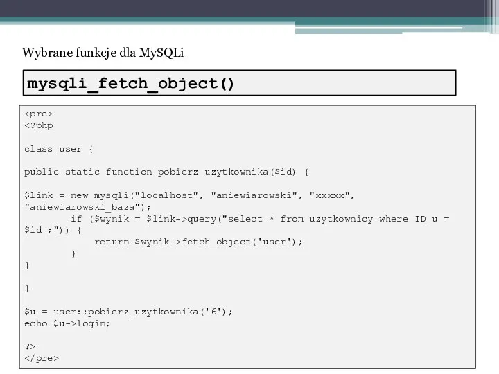 Wybrane funkcje dla MySQLi class user { public static function pobierz_uzytkownika($id)