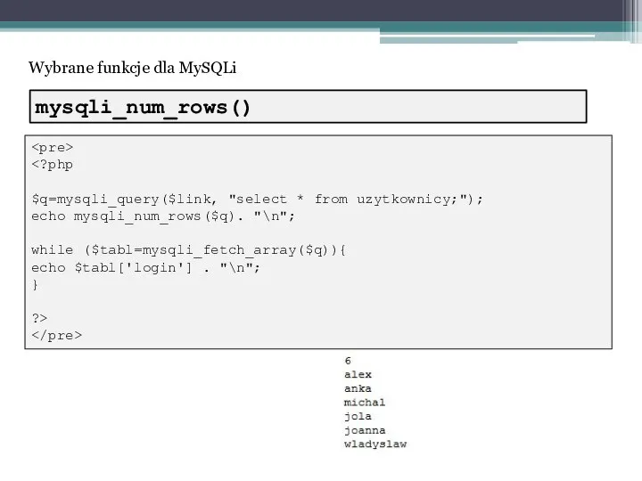 Wybrane funkcje dla MySQLi $q=mysqli_query($link, "select * from uzytkownicy;"); echo mysqli_num_rows($q).