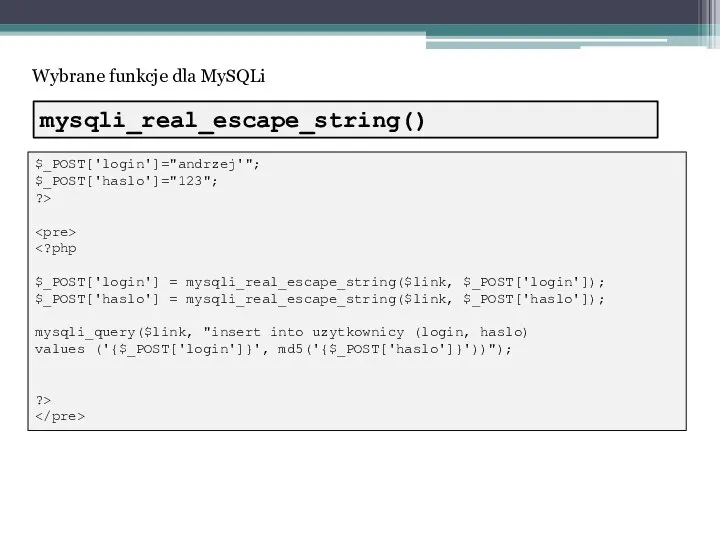 Wybrane funkcje dla MySQLi $_POST['login']="andrzej'"; $_POST['haslo']="123"; ?> $_POST['login'] = mysqli_real_escape_string($link, $_POST['login']);
