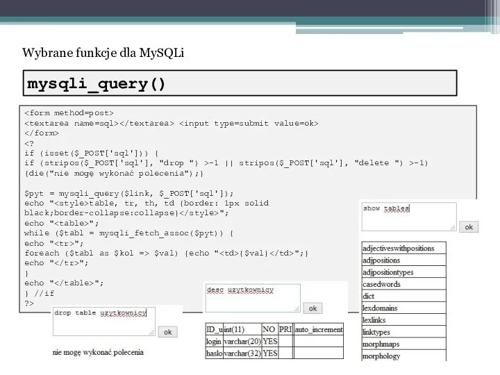 Wybrane funkcje dla MySQLi if (isset($_POST['sql'])) { if (stripos($_POST['sql'], "drop ")