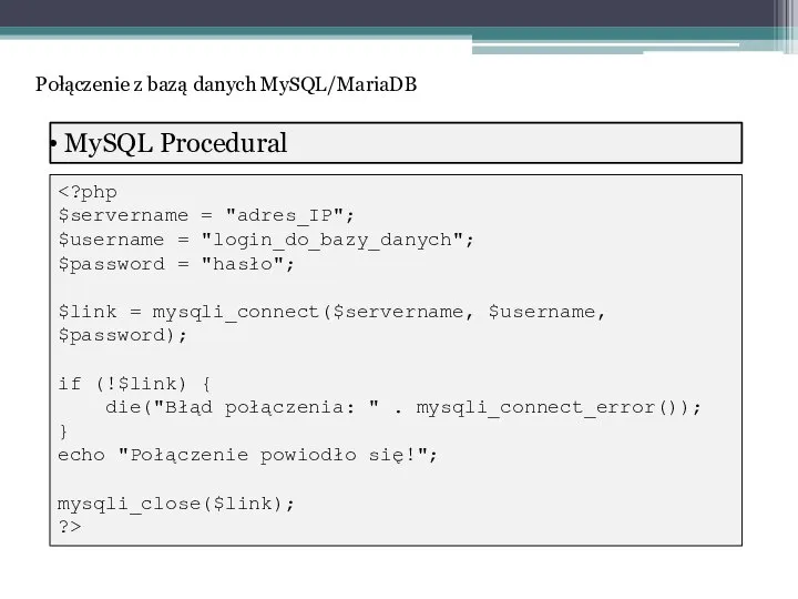 MySQL Procedural mysqli_close($link); ?> Połączenie z bazą danych MySQL/MariaDB