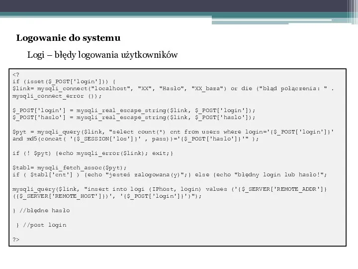 Logi – błędy logowania użytkowników if (isset($_POST['login'])) { $link= mysqli_connect("localhost", "XX",