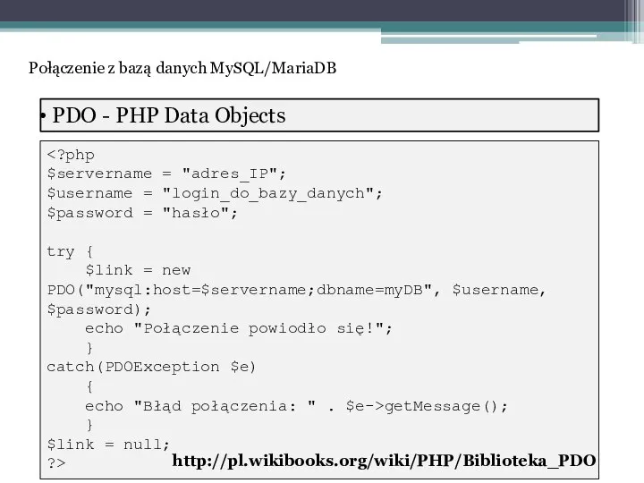 PDO - PHP Data Objects $servername = "adres_IP"; $username = "login_do_bazy_danych";