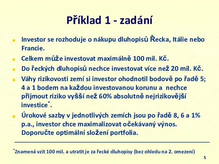 Příklad 1 - zadání Investor se rozhoduje o nákupu dluhopisů Řecka,