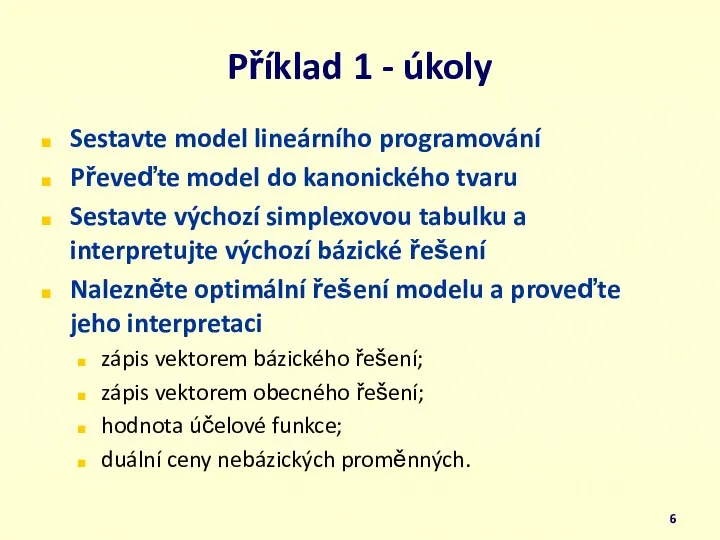 Příklad 1 - úkoly Sestavte model lineárního programování Převeďte model do