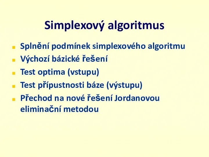 Simplexový algoritmus Splnění podmínek simplexového algoritmu Výchozí bázické řešení Test optima