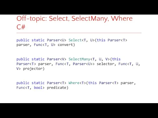 public static Parser Select (this Parser parser, Func convert) public static