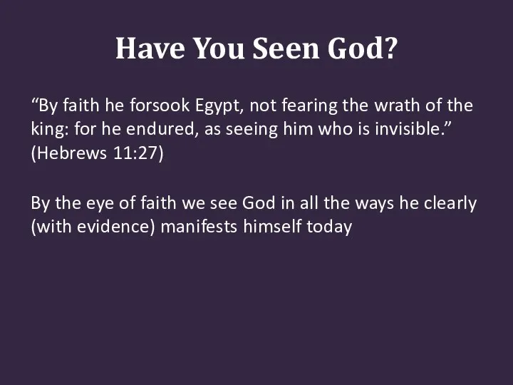 Have You Seen God? “By faith he forsook Egypt, not fearing