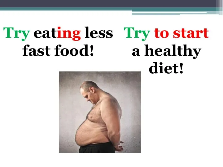 Try eating less fast food! Try to start a healthy diet!