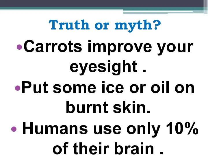 Truth or myth? Сarrots improve your eyesight . Put some ice