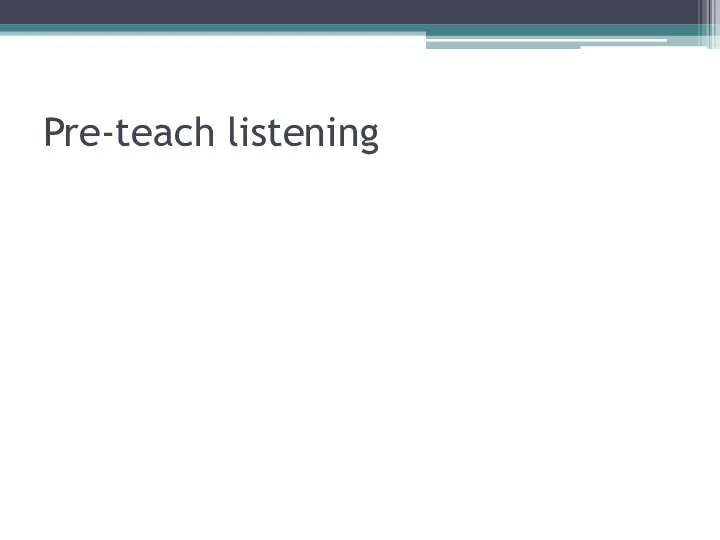 Pre-teach listening